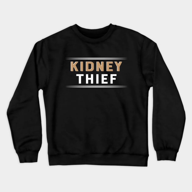 Kidney Theif Crewneck Sweatshirt by KC Happy Shop